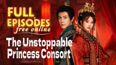 The Unstoppable Princess Consort Chinese Drama [Eng Sub]