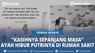 Bikin Banjir Air Mata, Video Viral Perjuangan Ayah Hibur Putrinya dengan Layangan di Rumah Sakit