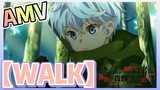 [WALK] AMV
