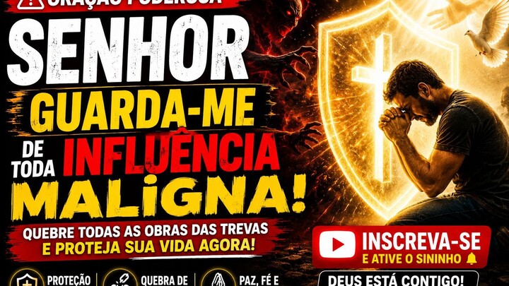 Senhor, guarda-me de toda influência maligna  -  O PODER DA ORAÇÃO (1)