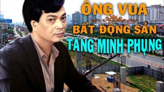 Tiểu sử Tăng Minh Phụng - Con đường từ ông vua bất động sản trở thành tử tù