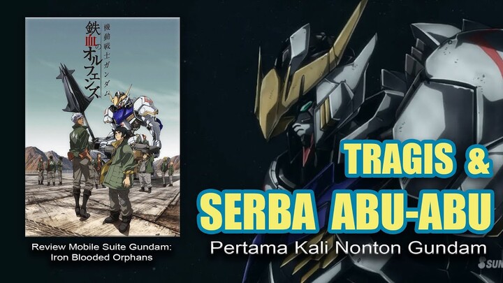 GUNDAM YANG TRAGIS DAN SERBA ABU-ABU - REVIEW MOBILE SUIT GUNDAM IRON BLOODED ORPHANS