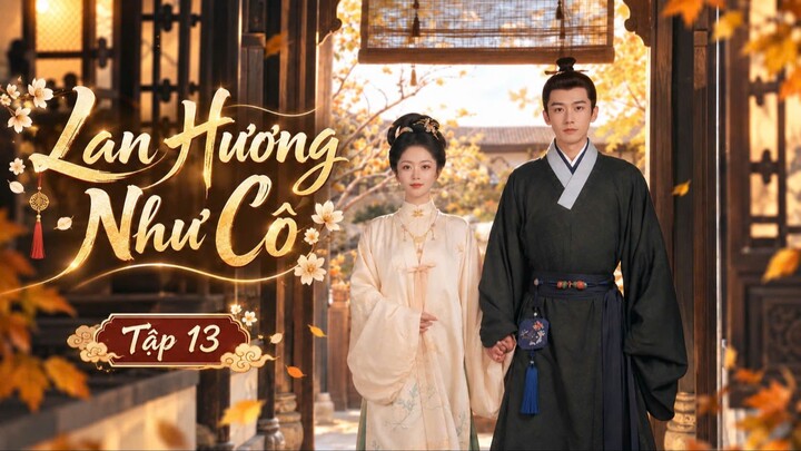Lan Hương Như Cố Tập 13 - Thuyết Minh