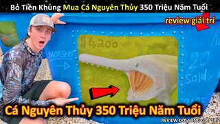 Lần Đầu Bỏ Tiền Khủng Để Mua Loại Cá Thời Tiền Sử 350 Triệu Năm Tuổi || Review Giải Trí Đời Sống