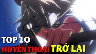 Top 10 Phim Anime có NHÂN VẬT HUYỀN THOẠI MẠNH MẼ Từ QUÁ KHỨ QUAY TRỞ LẠI