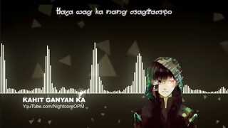 Kahit Ganyan Ka - Nightcore w/ Lyrics