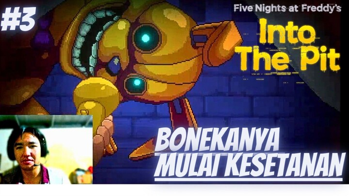 Bonekanya Mulai Kesetanan, Five Night At Freddys and Into The pit, Part 3