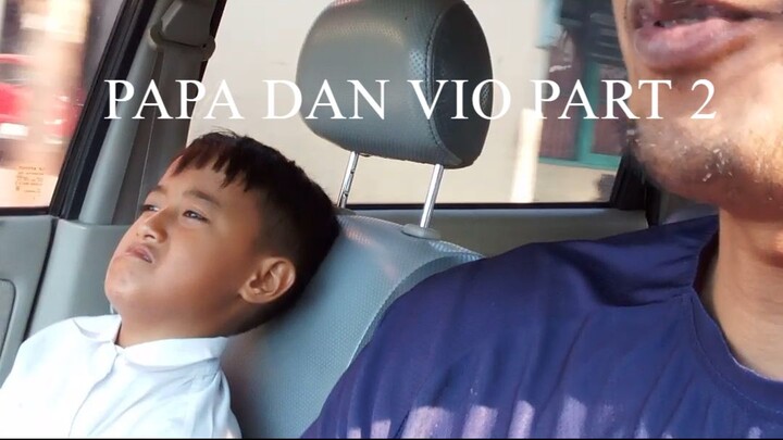 PAPA DAN VIO PART 2