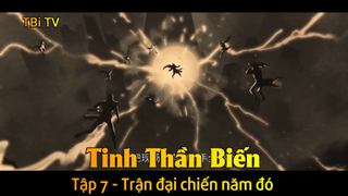 Tinh Thần Biến Tập 7 - Trận đại chiến năm đó