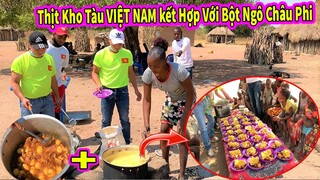 Ẩm Thực Châu Phi || Lần Đầu Tiên Kết Hợp Thịt Kho Tàu Việt Nam với Bột Ngô Châu Phi và ...  Cái Kết