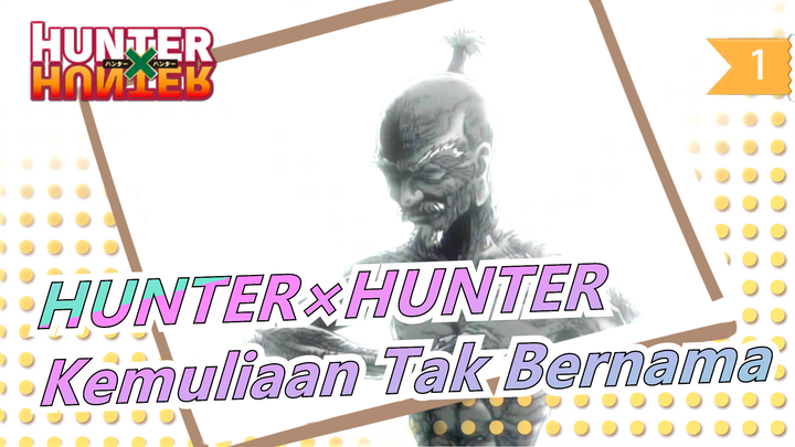 [HUNTER×HUNTER] "Kemuliaan Tak Bernama" Mengingat Tim Crusade- Keren/Khawatir_1