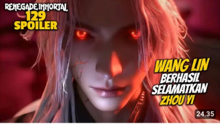 WANG LIN BERHASIL MENYELAMATKAN ZHOU YI - RENEGADE IMMORTAL EPS 129 SPOILER