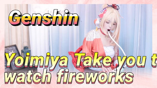 Yoimiya Take you to watch fireworks
