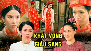 KHÁT VỌNG GIÀU SANG | Phim Hay Việt Nam | Phim Tâm Lý Xã Hội Việt Nam 2023 | Phim Việt Cuối Tuần