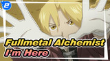 Fullmetal Alchemist|【MAD】 I′m Here_2