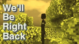 Well Be Right Back In Minecraft Compilation 5