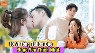 Top 10 Vị Tổng Tài Bá Đạo Được Yêu Thích Nhất Trong Phim Ngôn Tình Trung Quốc Từ Trước Đến Nay