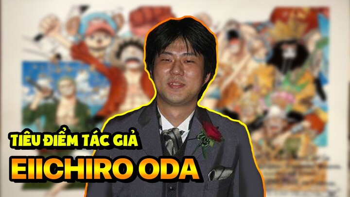 Tiêu Điểm Nhân Vật (Đặc Biệt): Thánh Eiichiro Oda - Cha Đẻ Của Huyền Thoại One Piece