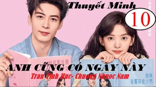 Anh Cũng Có Ngày Này - Tập 10 | Thuyết minh - Trần Tinh Húc, Chương Nhược Nam