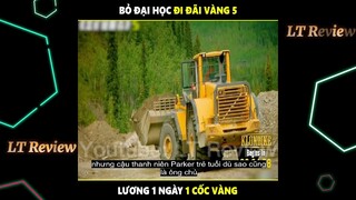 Bỏ đại học đi đãi vàng, lương 1 ngày 1 cốc vàng | LT Review