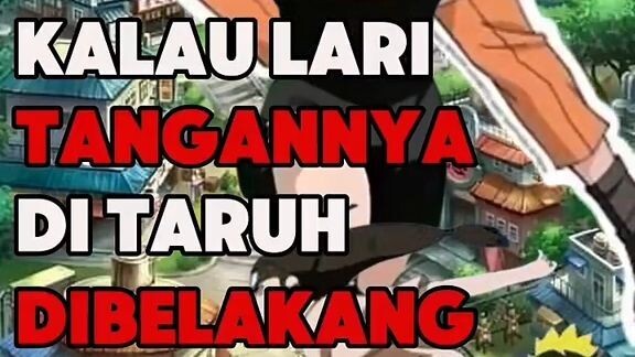 lari kok tangan di belakang wkwk dasar makhluk konoha
