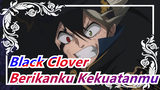[Black Clover] Berikan Aku Kekuatanmu, Iblis!