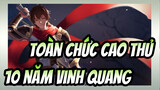 [Toàn Chức Cao Thủ AMV] 10 năm vinh quang, trước sau như một