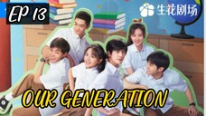 EP 13 OUR GENERATION