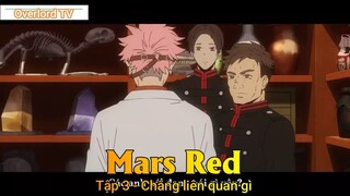 Mars Red Tập 3 - Chẳng liên quan gì