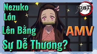 [Thanh Gươm Diệt Quỷ] AMV|Nezuko Lớn Lên Bằng Sự Dễ Thương?