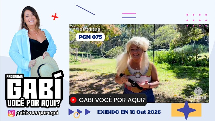 Gabi Você por Aqui? - PGM nº 075