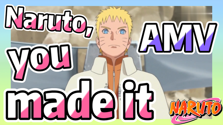 [NARUTO]  AMV | Naruto, you made it