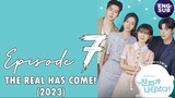 The Real Has Come! (2023) Episode 7 Full English (720p)