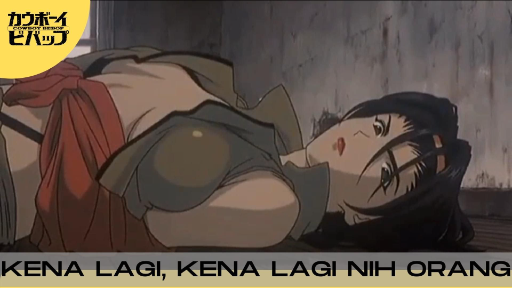 Cowboy Bebop - Kena Lagi Kena Lagi Nih Orang...