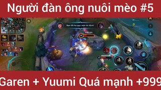 Người đàn ông nuôi mèo Garen + Yuumi quá mạnh #5