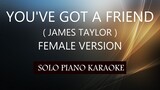 YOU'VE GOT A FRIEND ( FEMALE VERSION ) ( JAMES TAYLOR ) PH KARAOKE PIANO by REQUEST (COVER_CY)