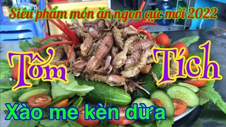 Tập12: Món ăn ngon siêu phẩm mới 2022 tôm tích xào me kèn nước cốt dừa cực ngon