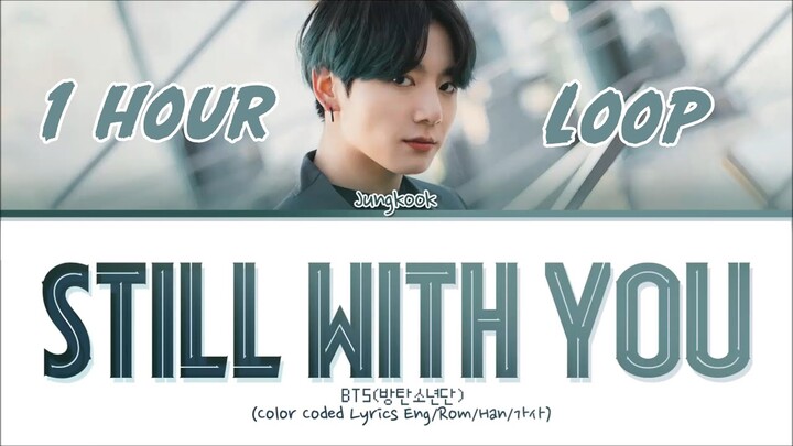 [1 HOUR LOOP] BTS Jungkook - Still With You Lyrics (Eng/Rom/Han/가사/Colour Coded)