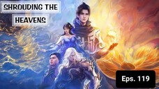 Shrouding The Heavens episode 119 sub indo