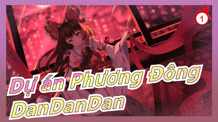 Dự án Phương Đông[Vẽ tay MAD]DanDanDan_1