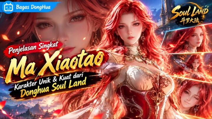 Penjelasan singkat mengenai karakter Ma Xiaotao di donghua Soul land