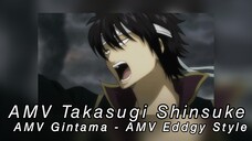 AMV Takasugi Shinsuke- AMV Gintama - AMV Eddgy Style