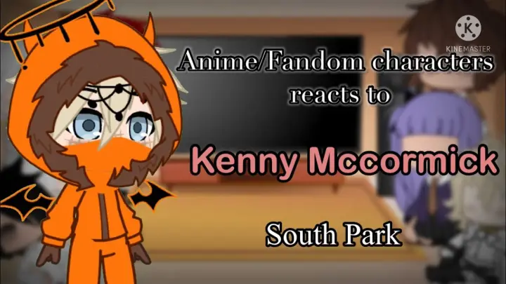 Anime/Fandom characters react to each other| Kenny Mccormick| Part 1| Gacha Club|
