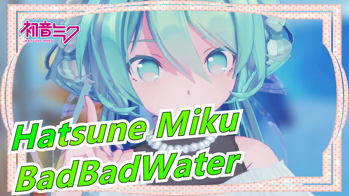 [Hatsune Miku MMD] Nỗi buồn của tôi làm từ nước| BadBadWater