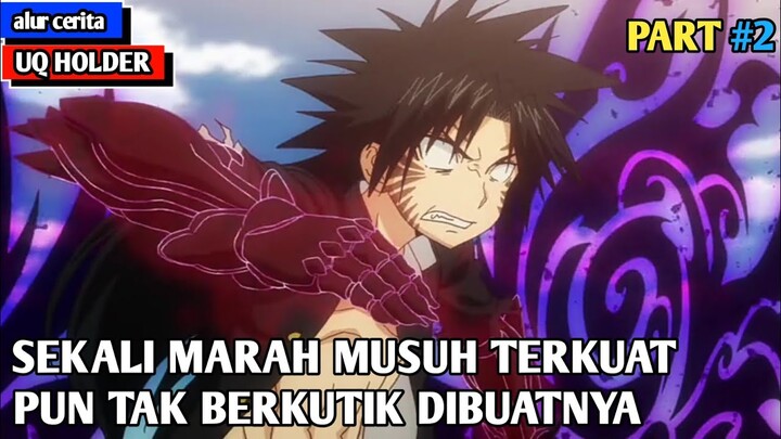 SEKALI MARAH MUSUH TERKUAT PUN TAK BERKUTIK DIDEPANNYA | alur cerita anime UQ HOLDER