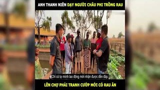 Anh thanh niên Việt dạy người dân châu phi trồng rau | LT Review