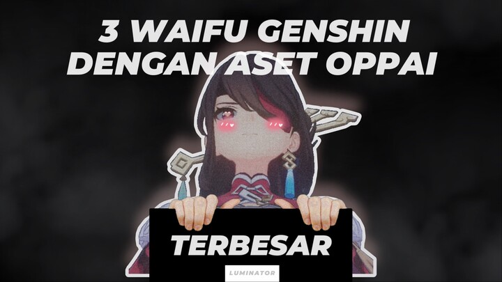 3 Karakter Genshin Impact Dengan OPPAI Terbesar | LUMI LIST