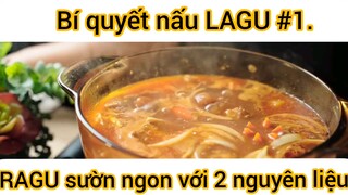 Bí quyết nấu LAGU, RAGU sườn ngon với 2 nguyên liệu Đặc Biệt này phần 1