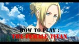 Titan Warfare - How to play the Female Titan