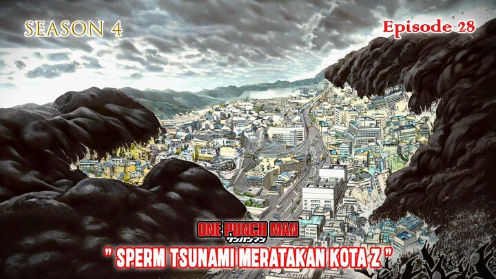 One Punch Man (Season 4) - Episode 28 [Bahasa Indonesia] - " Sperm Tsunami Meratakan Kota Z "